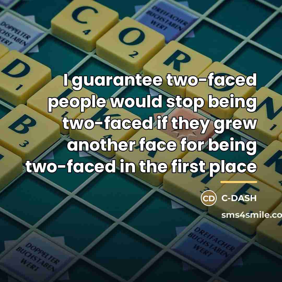 “I guarantee two-faced people would stop being two-faced if they…” quote by C-DASH