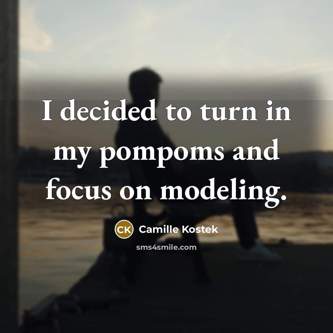 “I decided to turn in my pompoms and focus on…” quote by Camille Kostek