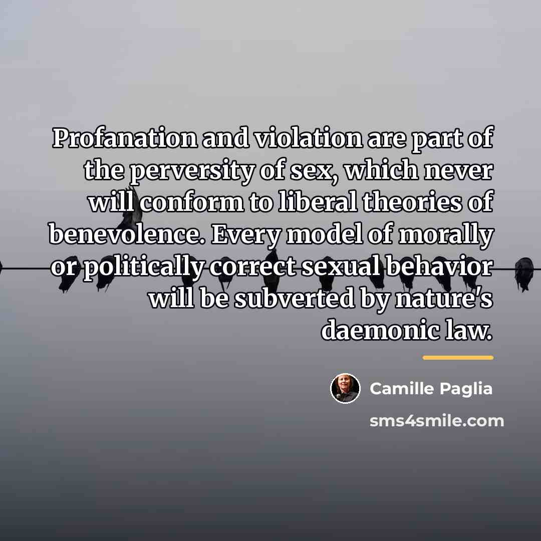 “Profanation and violation are part of the perversity of sex,…” quote by Camille Paglia