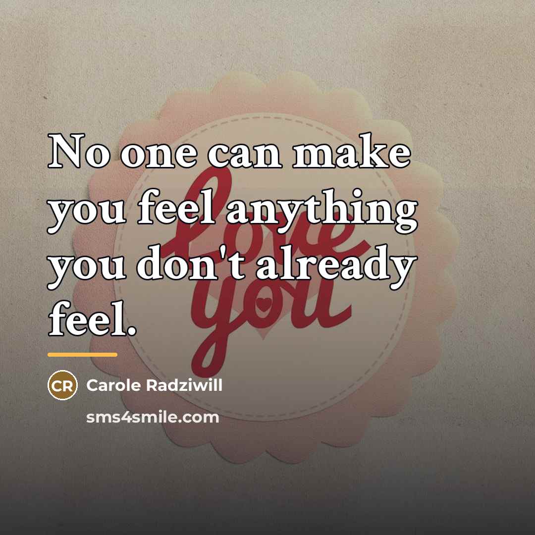 “No one can make you feel anything you don't already…” quote by Carole Radziwill