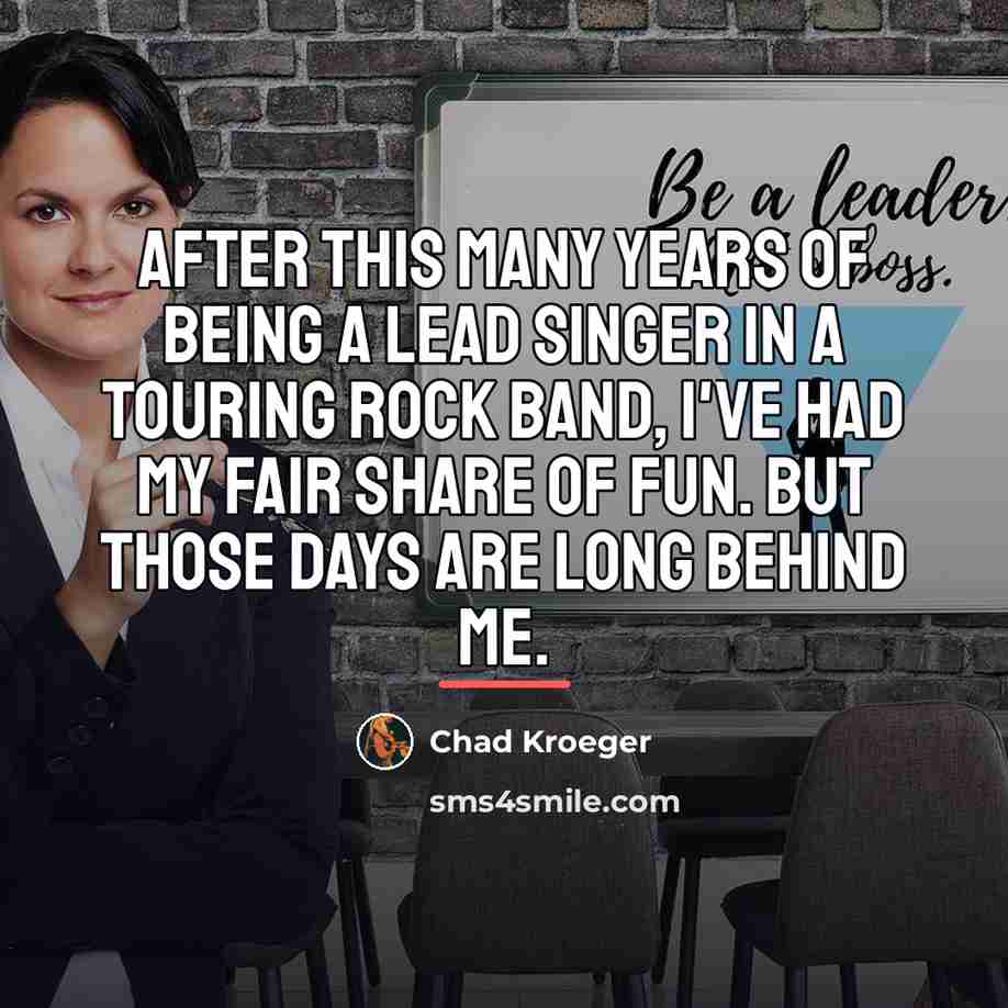 “After this many years of being a lead singer in…” quote by Chad Kroeger