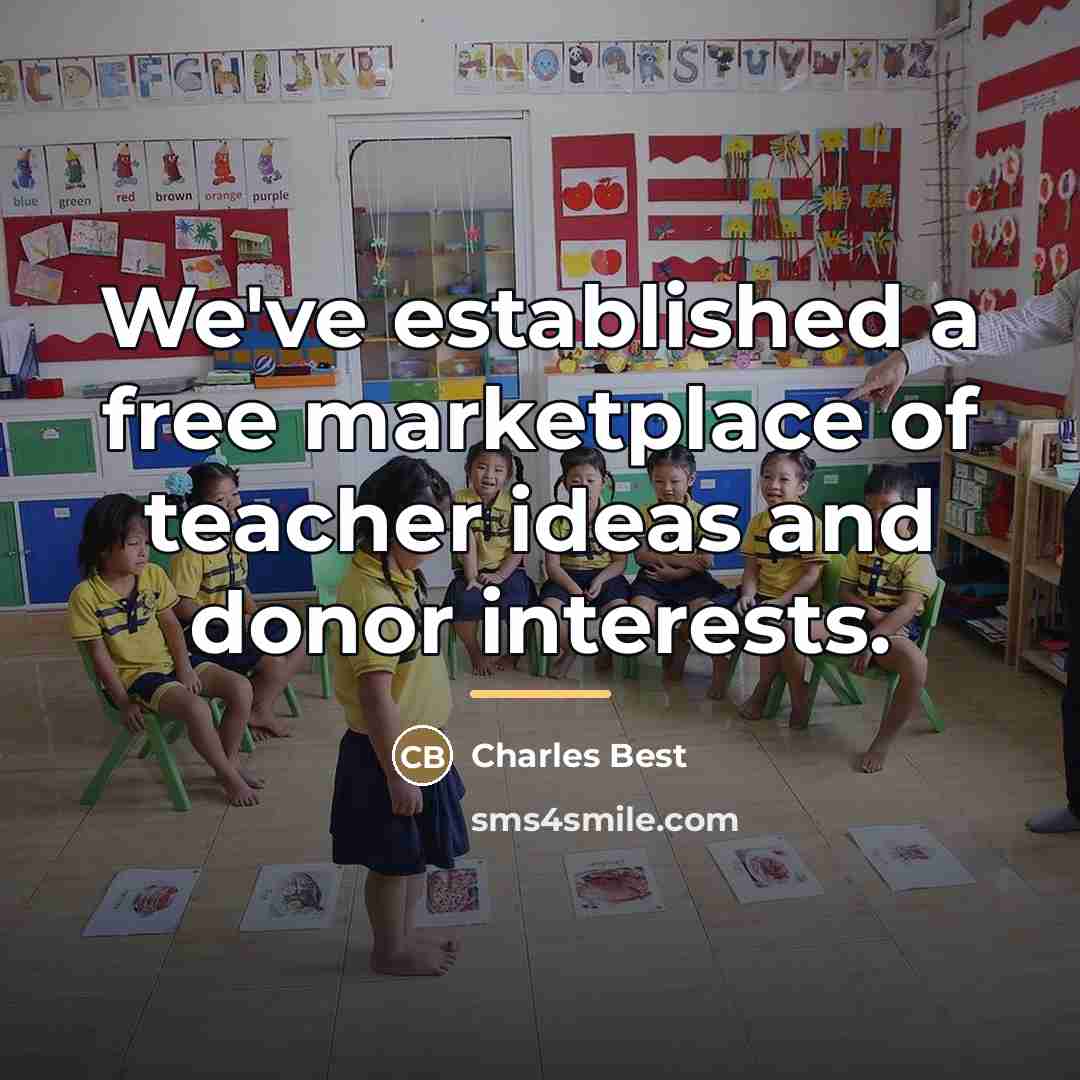 “We've established a free marketplace of teacher ideas and donor…” quote by Charles Best