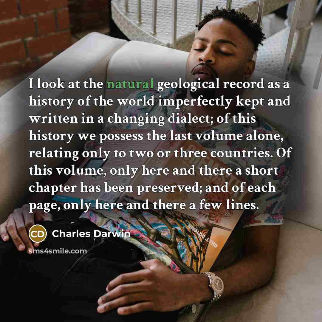“I look at the natural geological record as a history…” quote by Charles Darwin