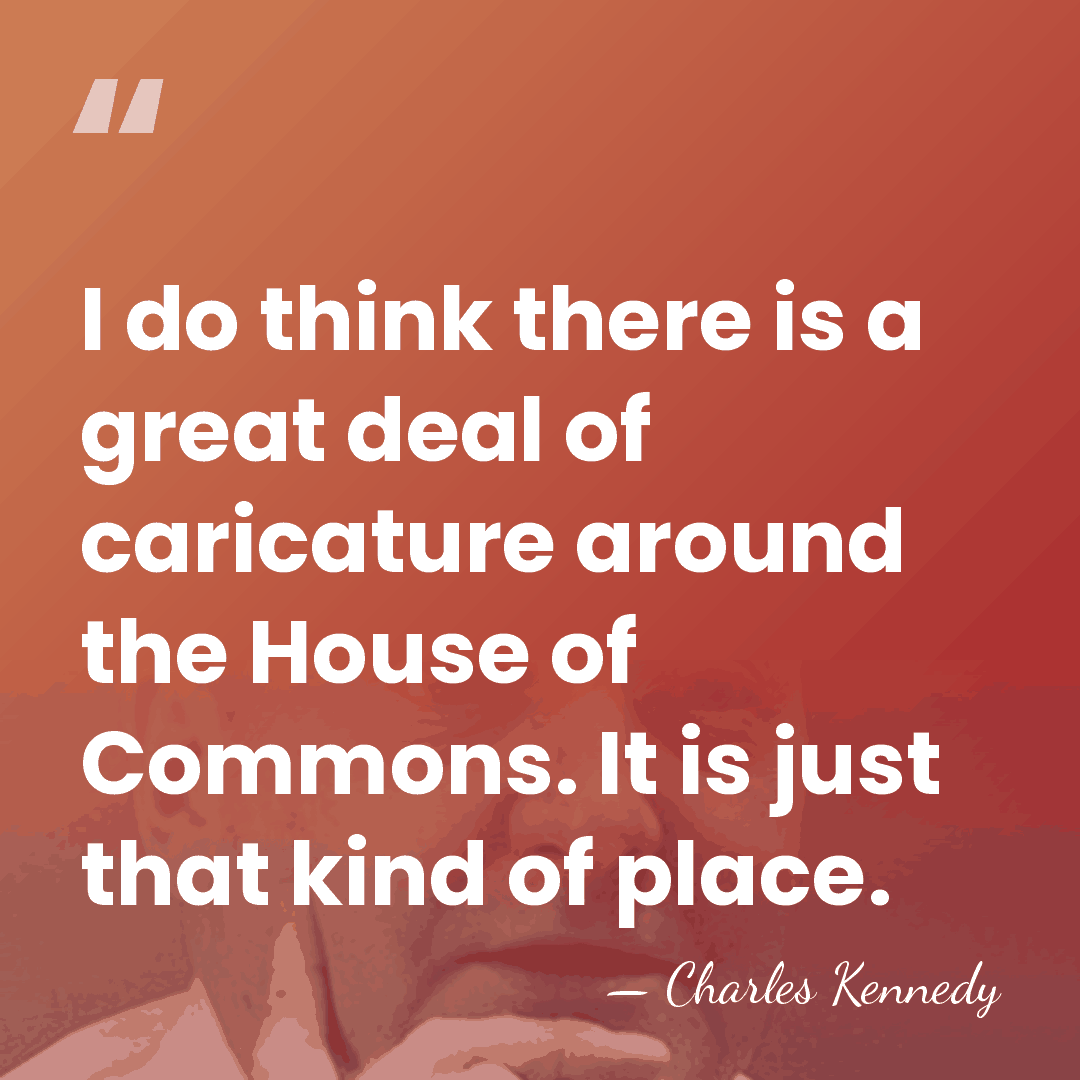 I do think there is a great deal of caricature around the&hellip; - Charles Kennedy
