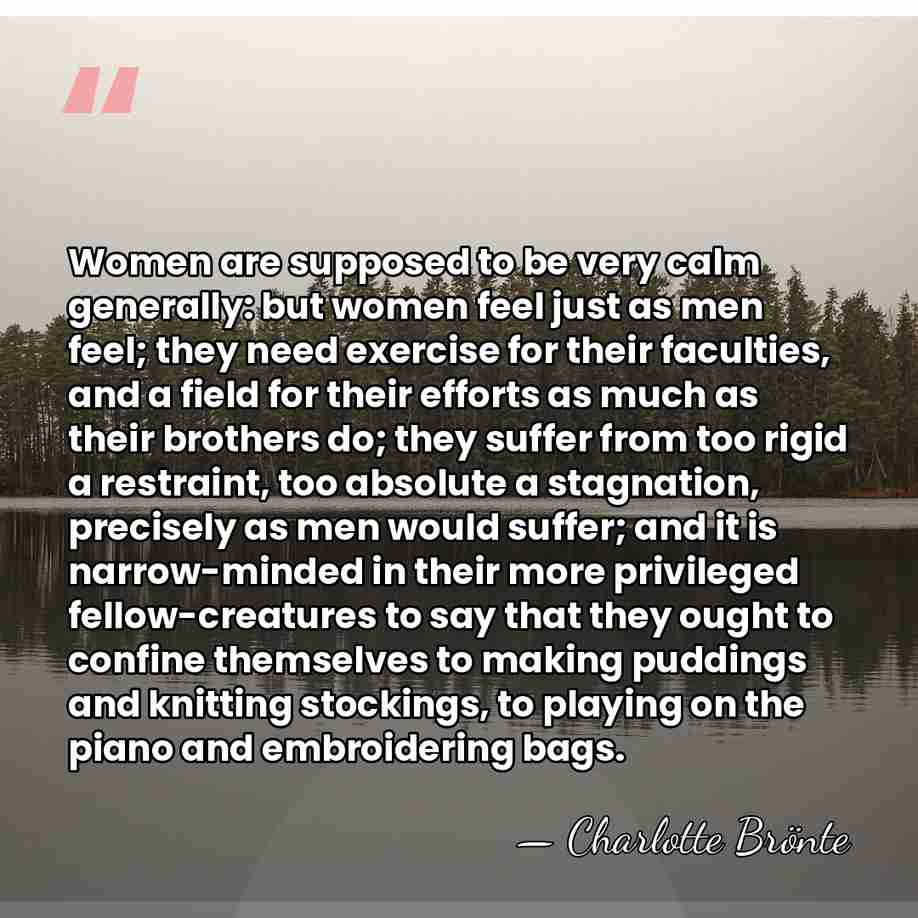 Women are supposed to be very calm generally: but women feel just&hellip; - Charlotte Bronte