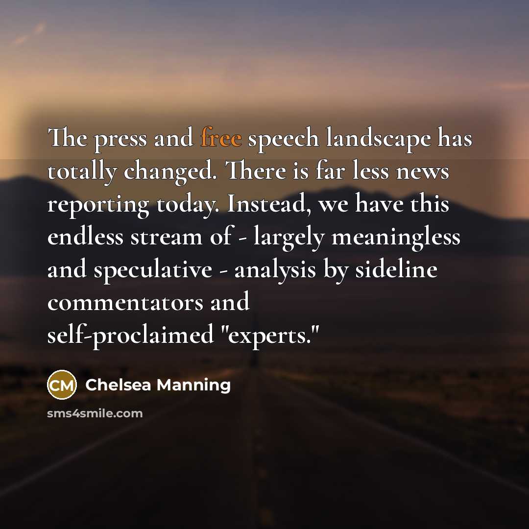 “The press and free speech landscape has totally changed. There…” quote by Chelsea Manning
