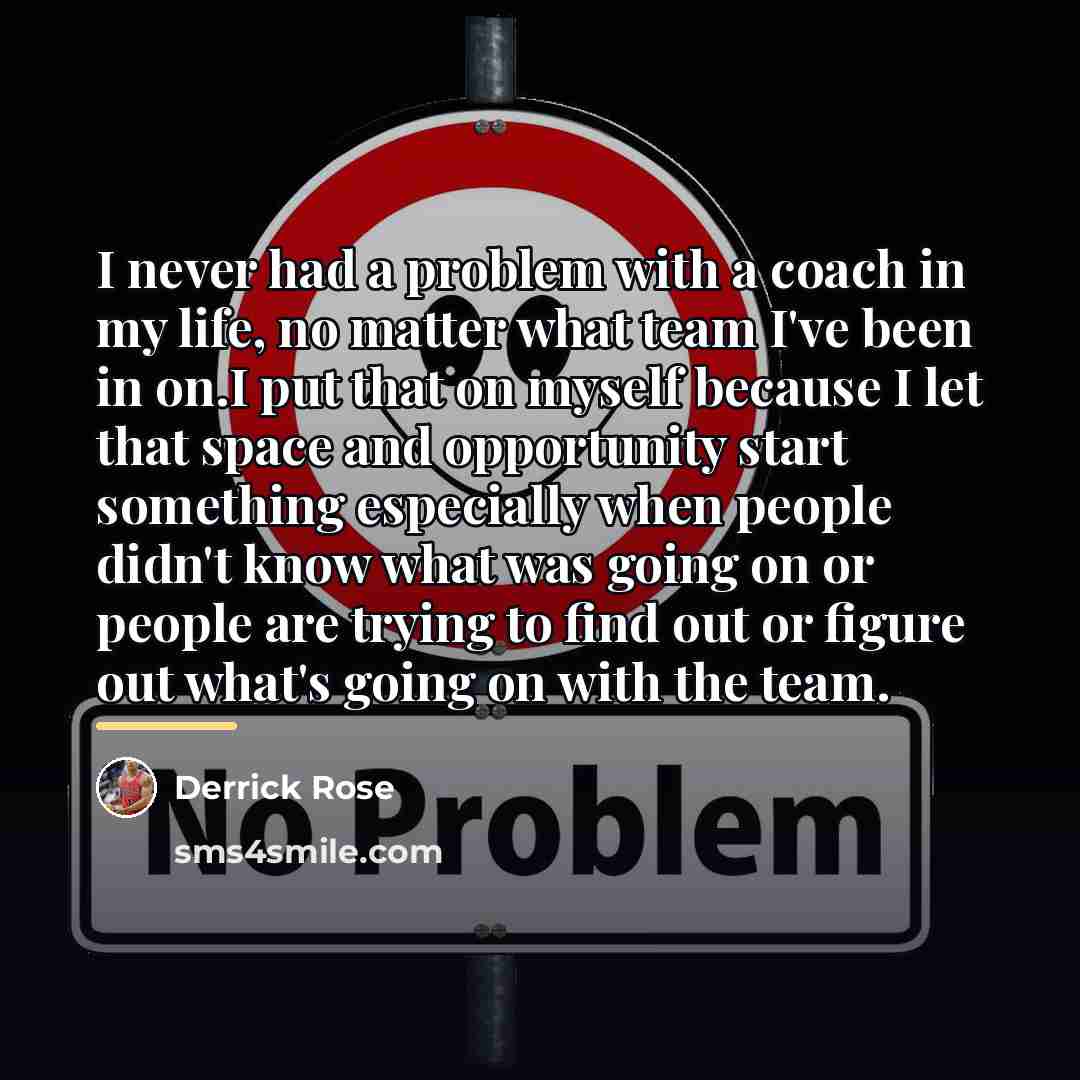 “I never had a problem with a coach in my…” quote by Derrick Rose