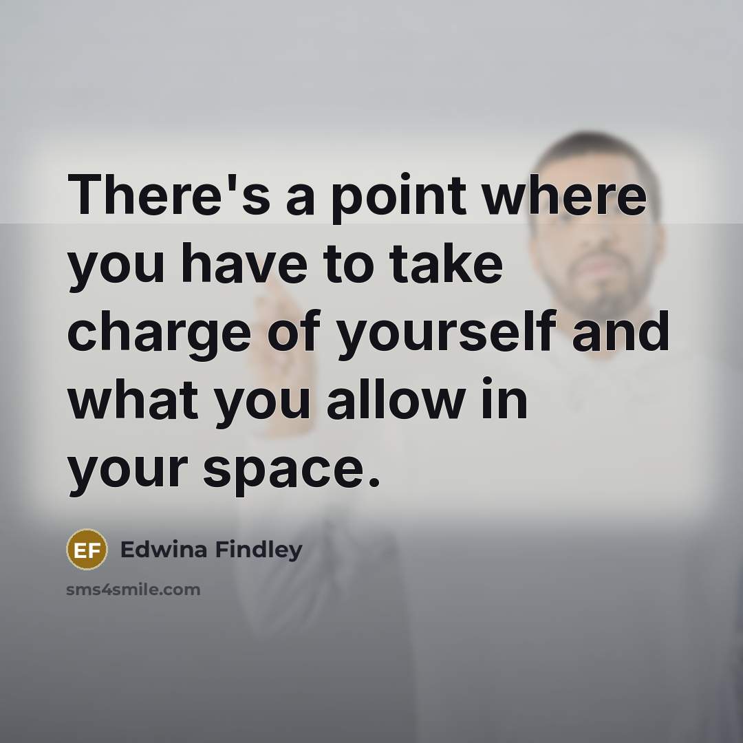 “There's a point where you have to take charge of…” quote by Edwina Findley