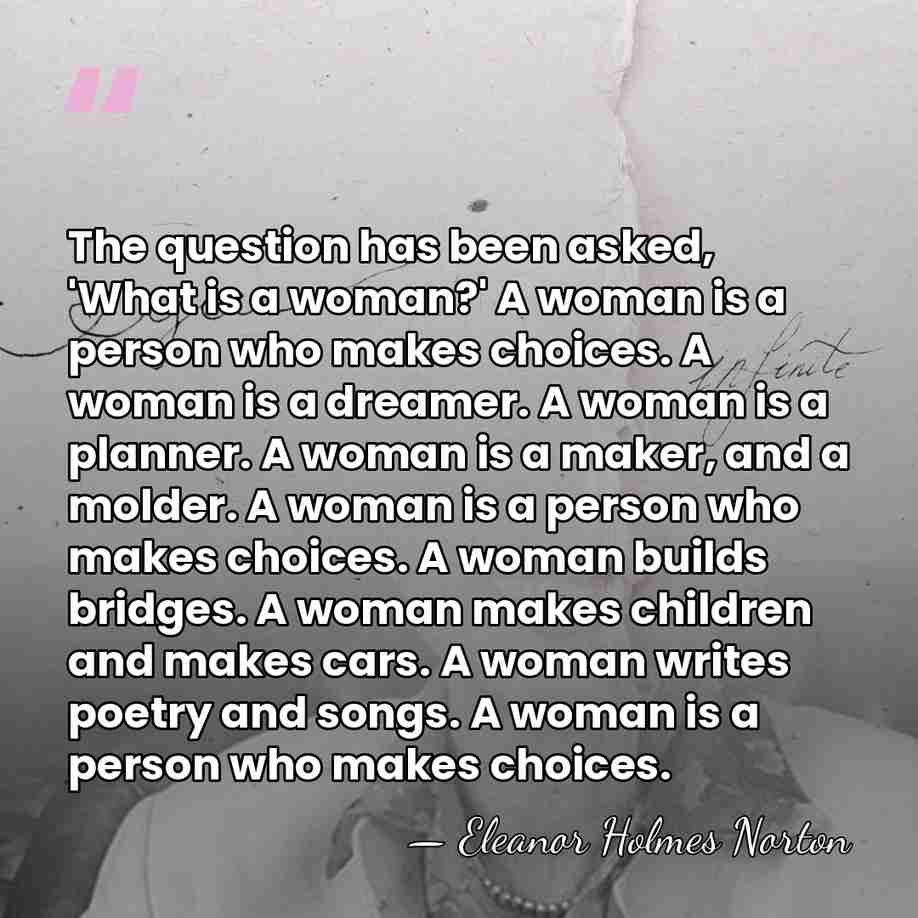 The question has been asked, 'What is a woman?' A woman is&hellip; - Eleanor Holmes Norton
