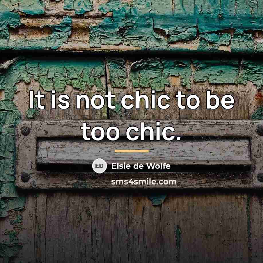 “It is not chic to be too chic.…” quote by Elsie de Wolfe