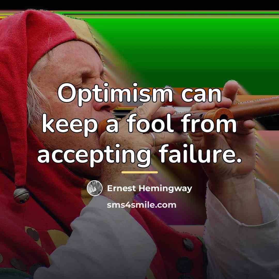 “Optimism can keep a fool from accepting failure.…” quote by Ernest Hemingway