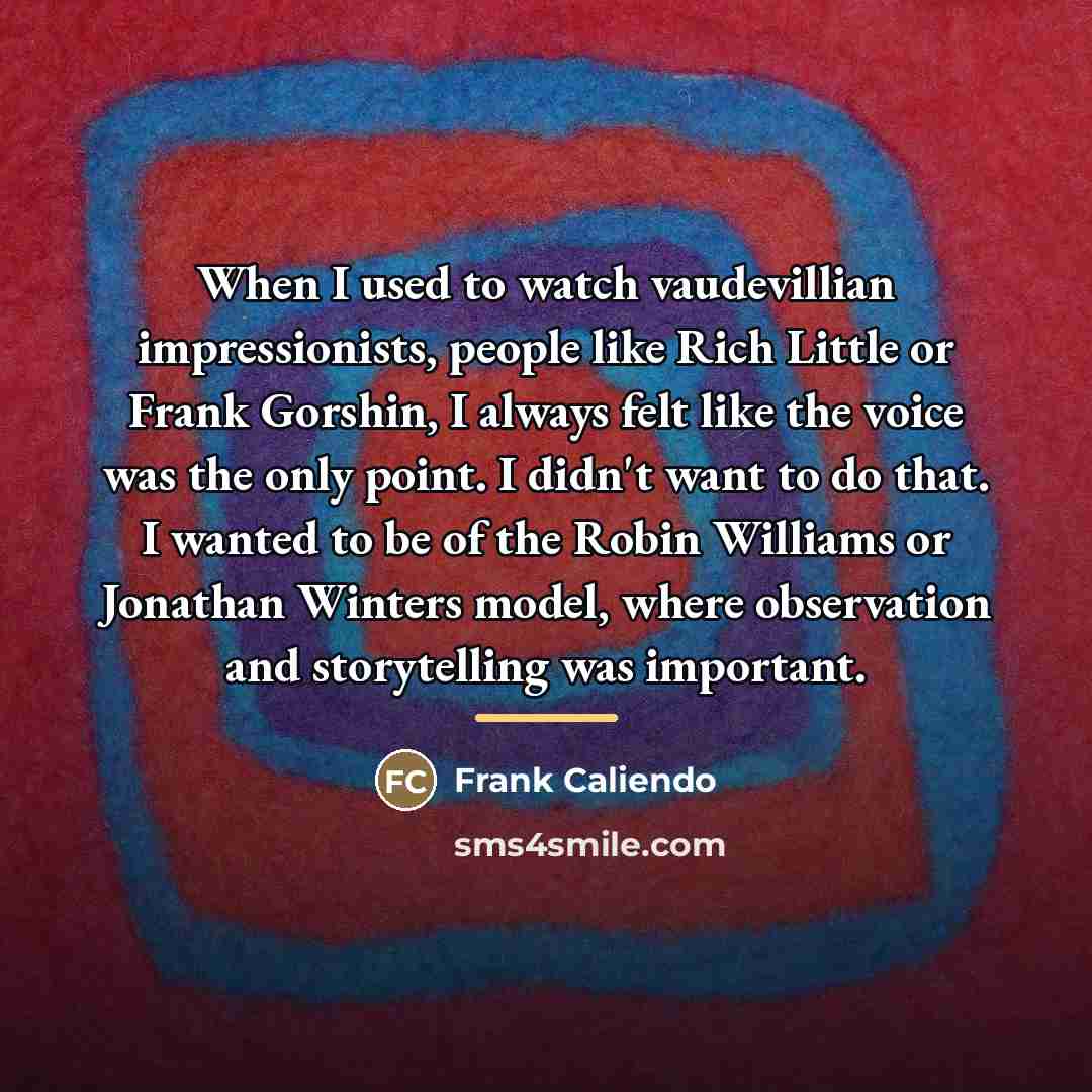 “When I used to watch vaudevillian impressionists, people like Rich…” quote by Frank Caliendo