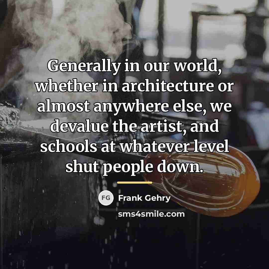 “Generally in our world, whether in architecture or almost anywhere…” quote by Frank Gehry