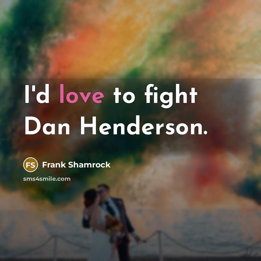 “I'd love to fight Dan Henderson.…” quote by Frank Shamrock