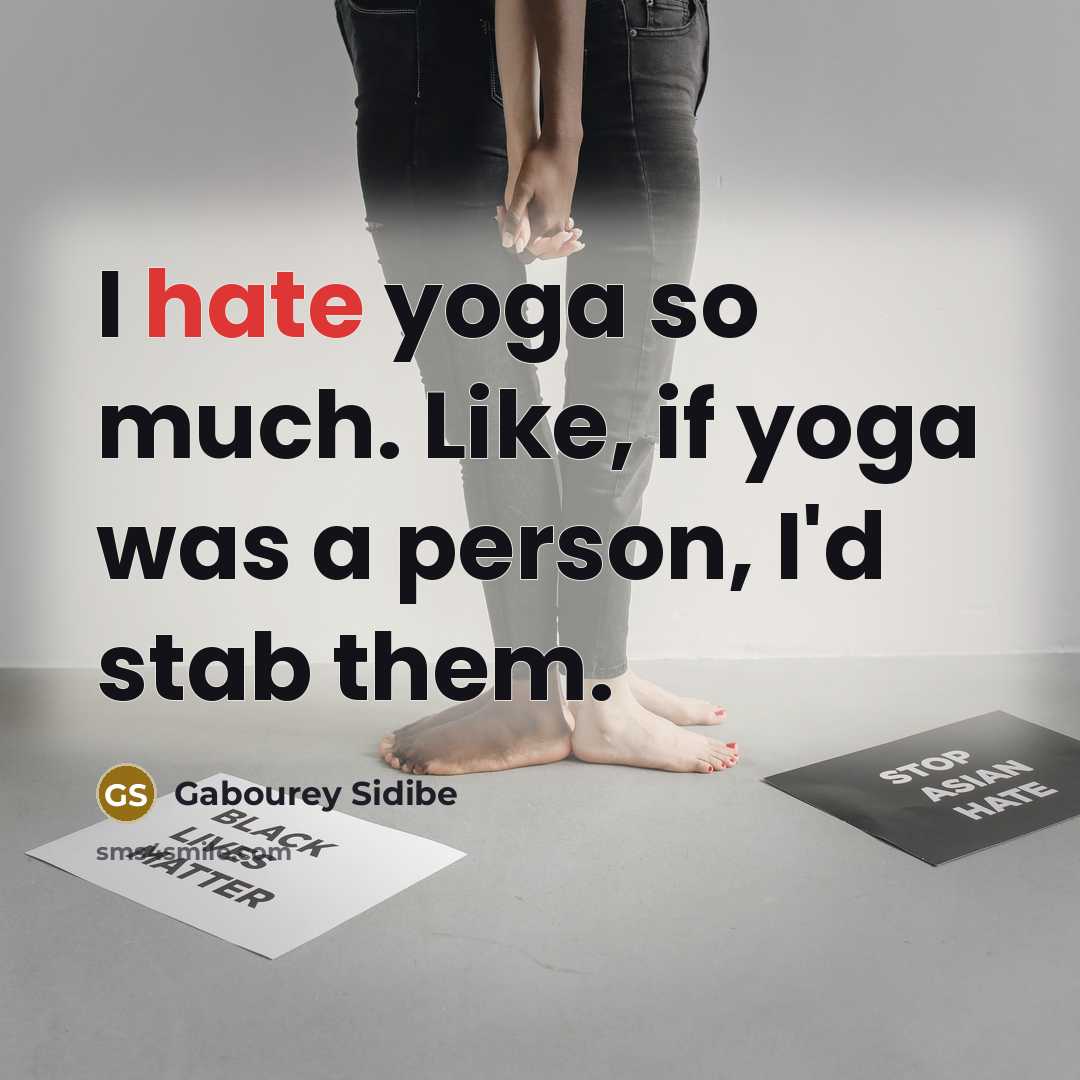 “I hate yoga so much. Like, if yoga was a…” quote by Gabourey Sidibe