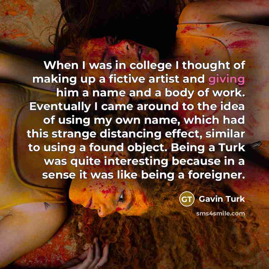 “When I was in college I thought of making up…” quote by Gavin Turk