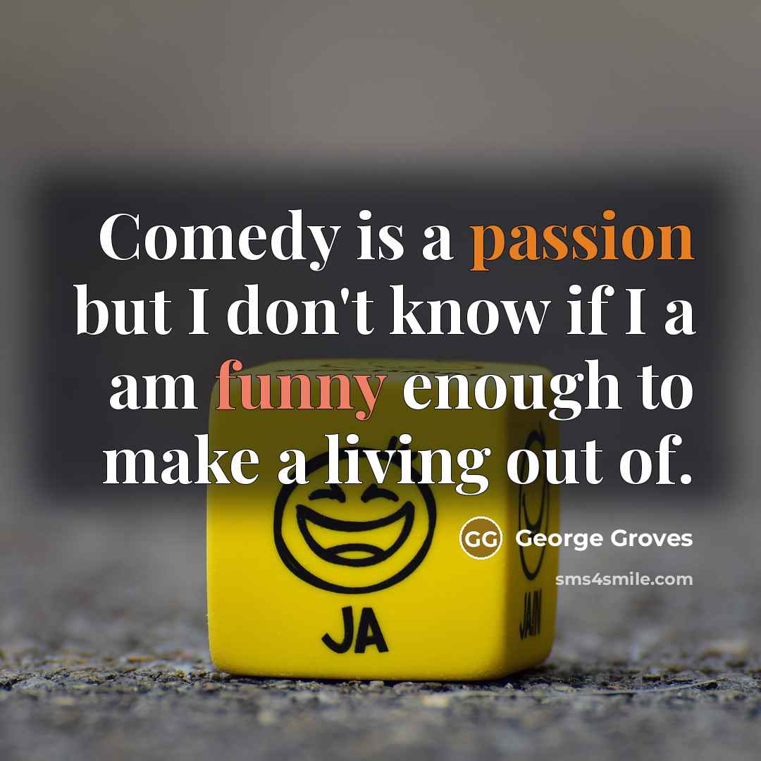 “Comedy is a passion but I don't know if I…” quote by George Groves