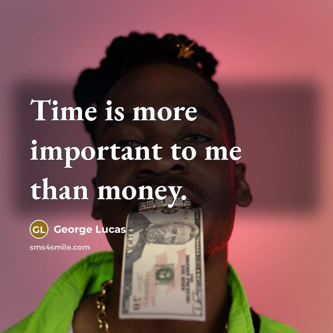 “Time is more important to me than money.…” quote by George Lucas
