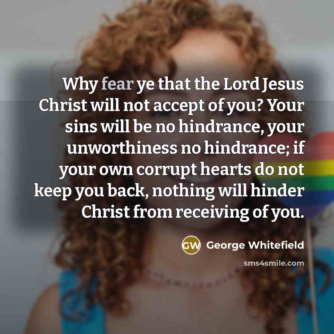 “Why fear ye that the Lord Jesus Christ will not…” quote by George Whitefield