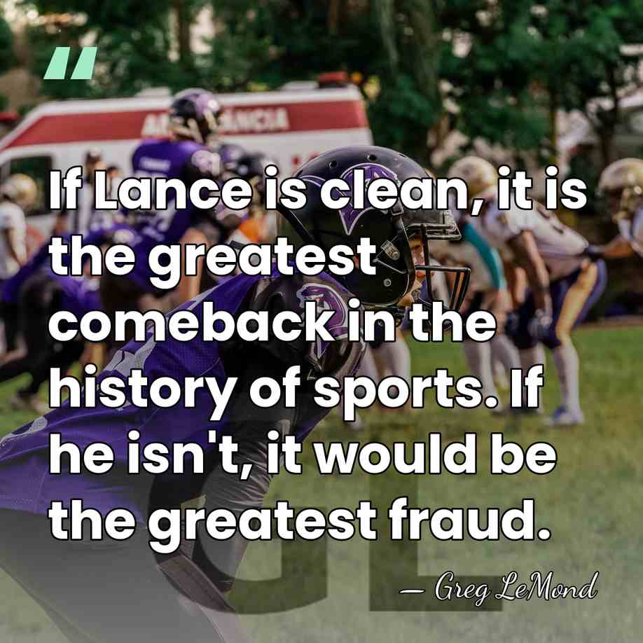 If Lance is clean, it is the greatest comeback in the history&hellip; - Greg LeMond