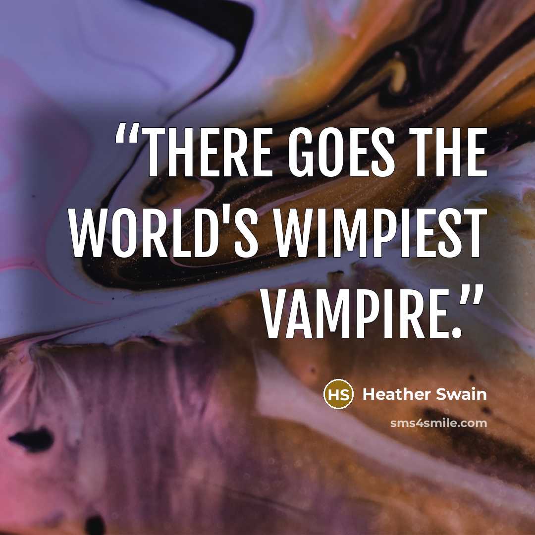 “There goes the world's wimpiest vampire.” quote by Heather Swain