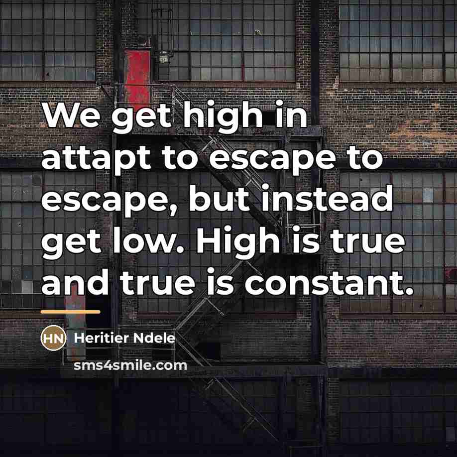 “We get high in attapt to escape to escape, but…” quote by Heritier Ndele