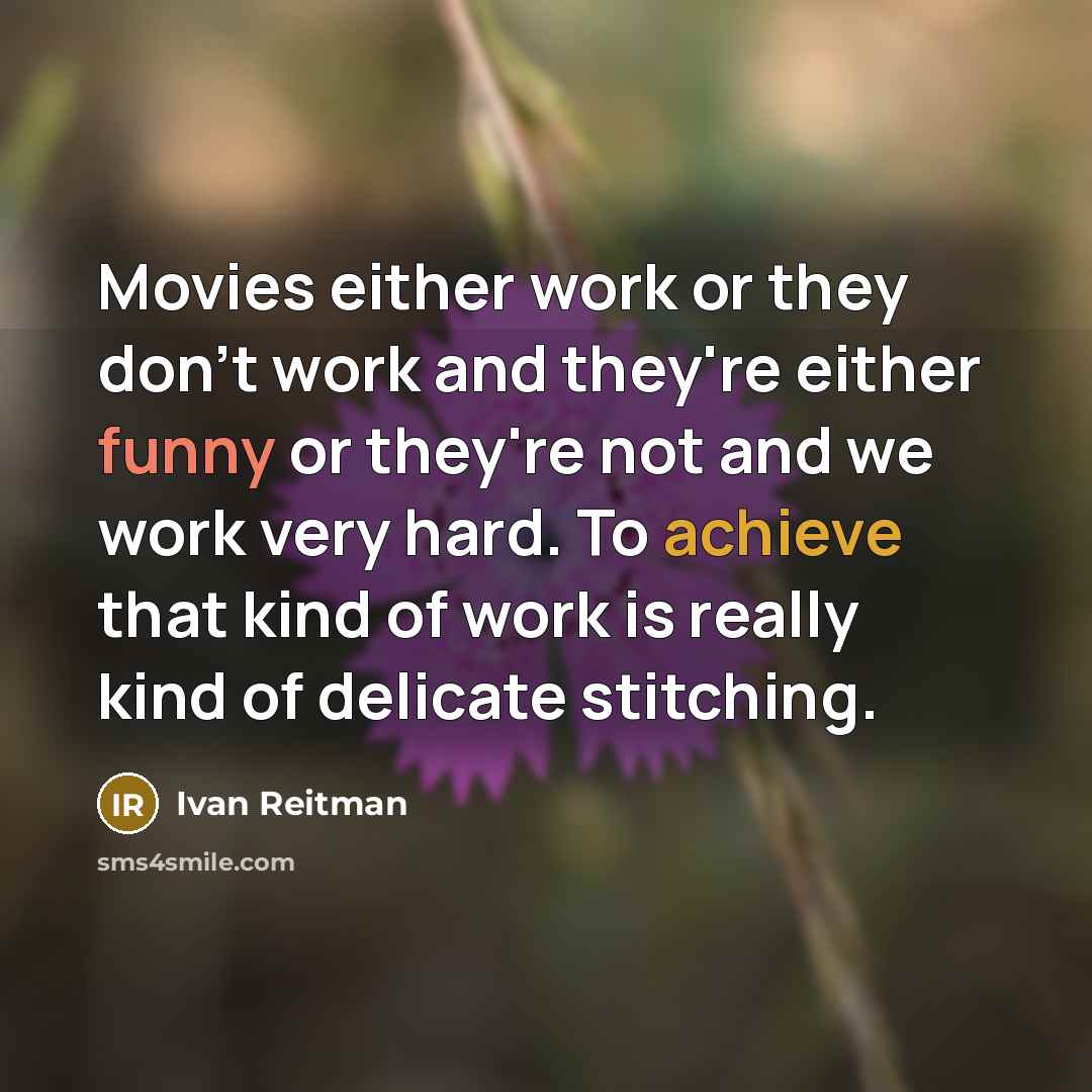 “Movies either work or they don't work and they're either…” quote by Ivan Reitman
