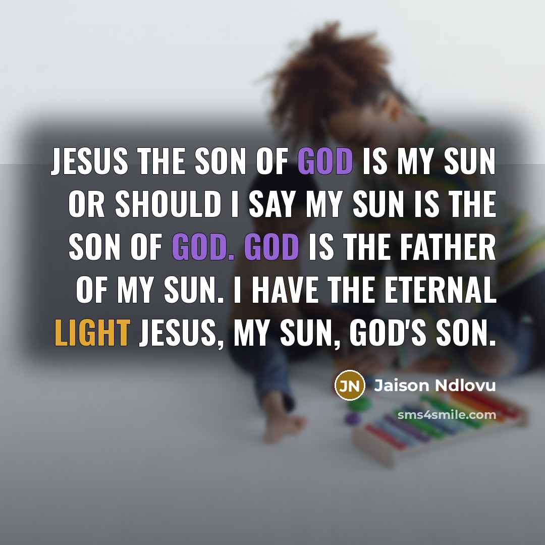 “Jesus the Son of God is my sun or should…” quote by Jaison Ndlovu