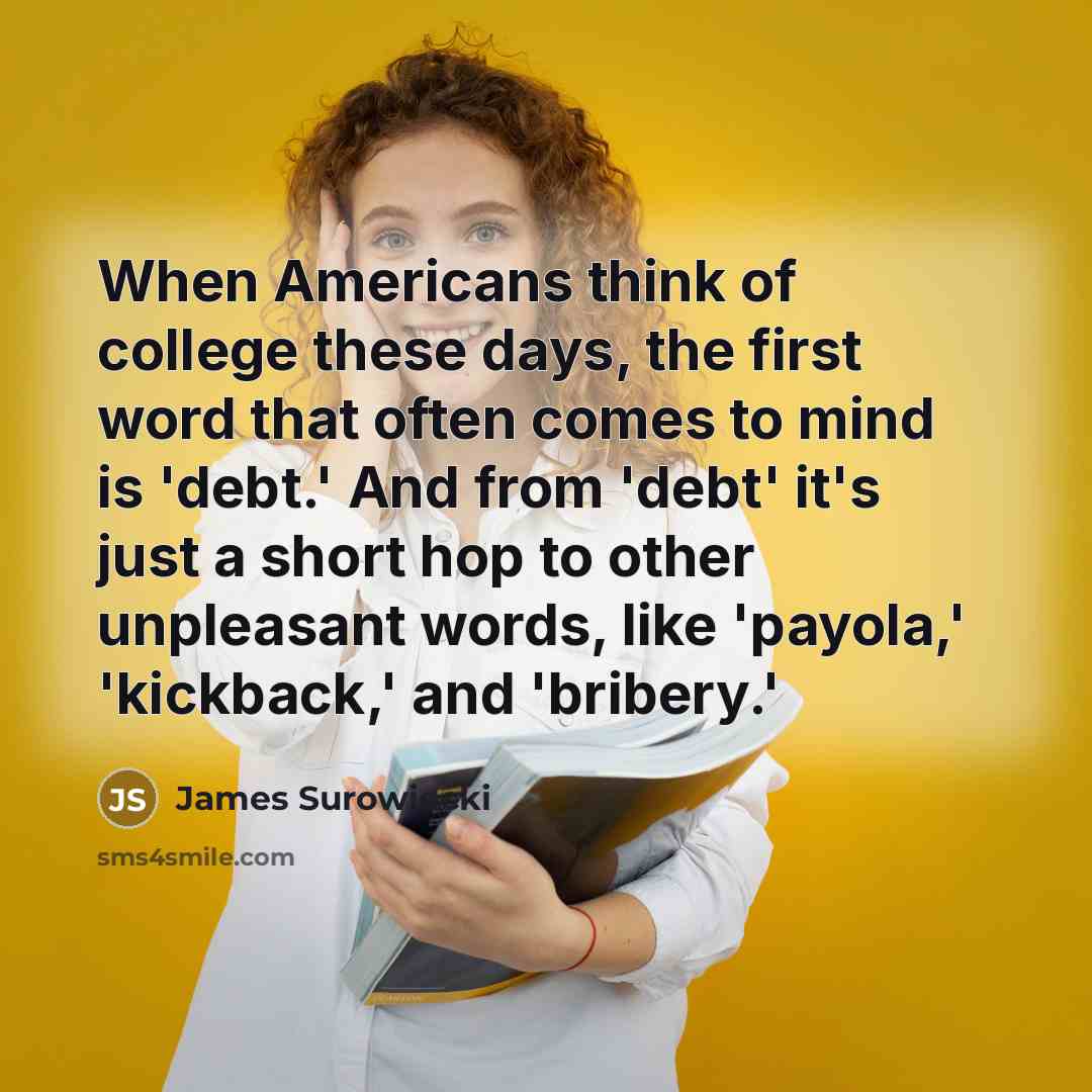 “When Americans think of college these days, the first word…” quote by James Surowiecki