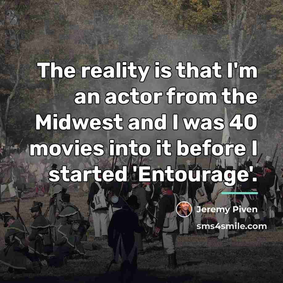 “The reality is that I'm an actor from the Midwest…” quote by Jeremy Piven