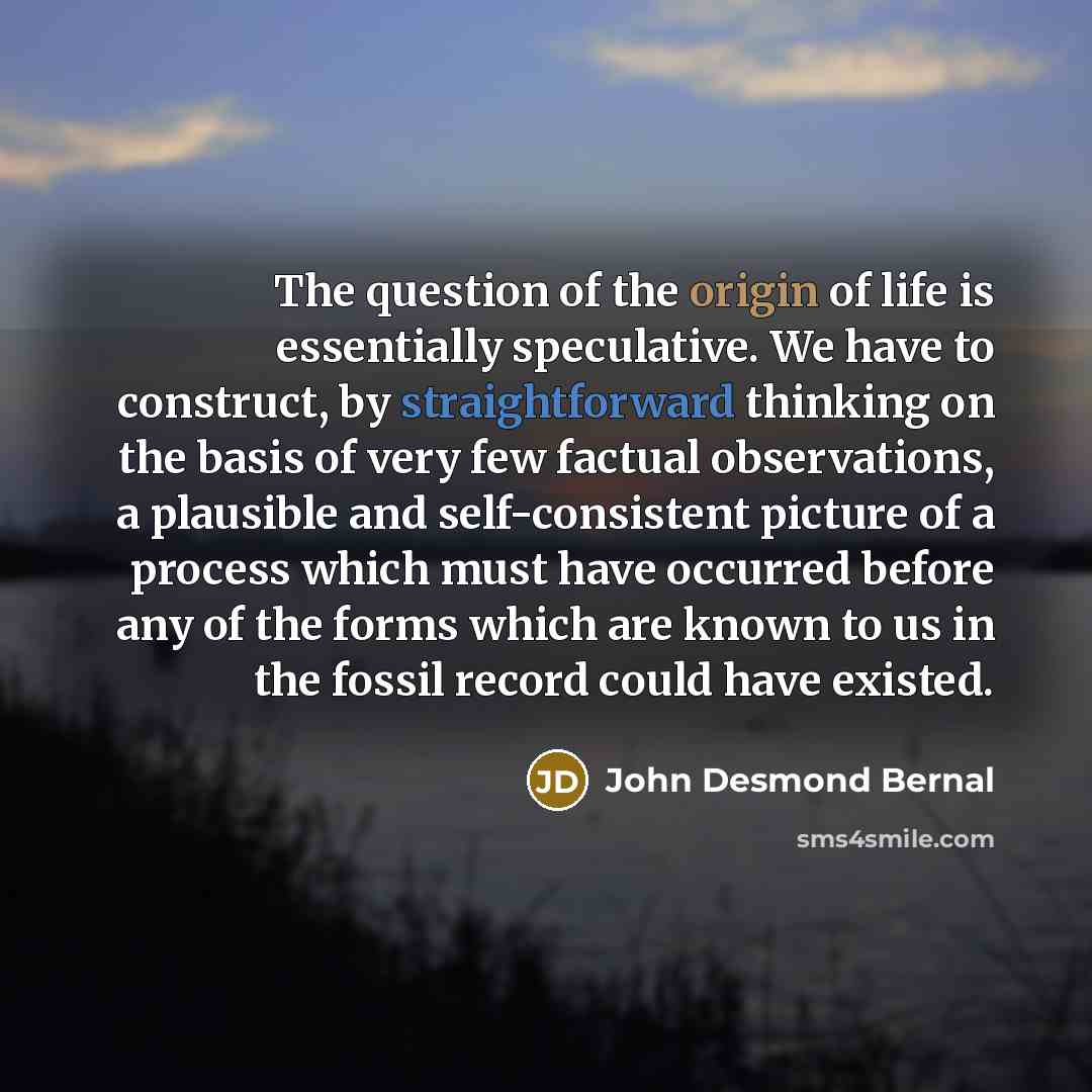 “The question of the origin of life is essentially speculative.…” quote by John Desmond Bernal