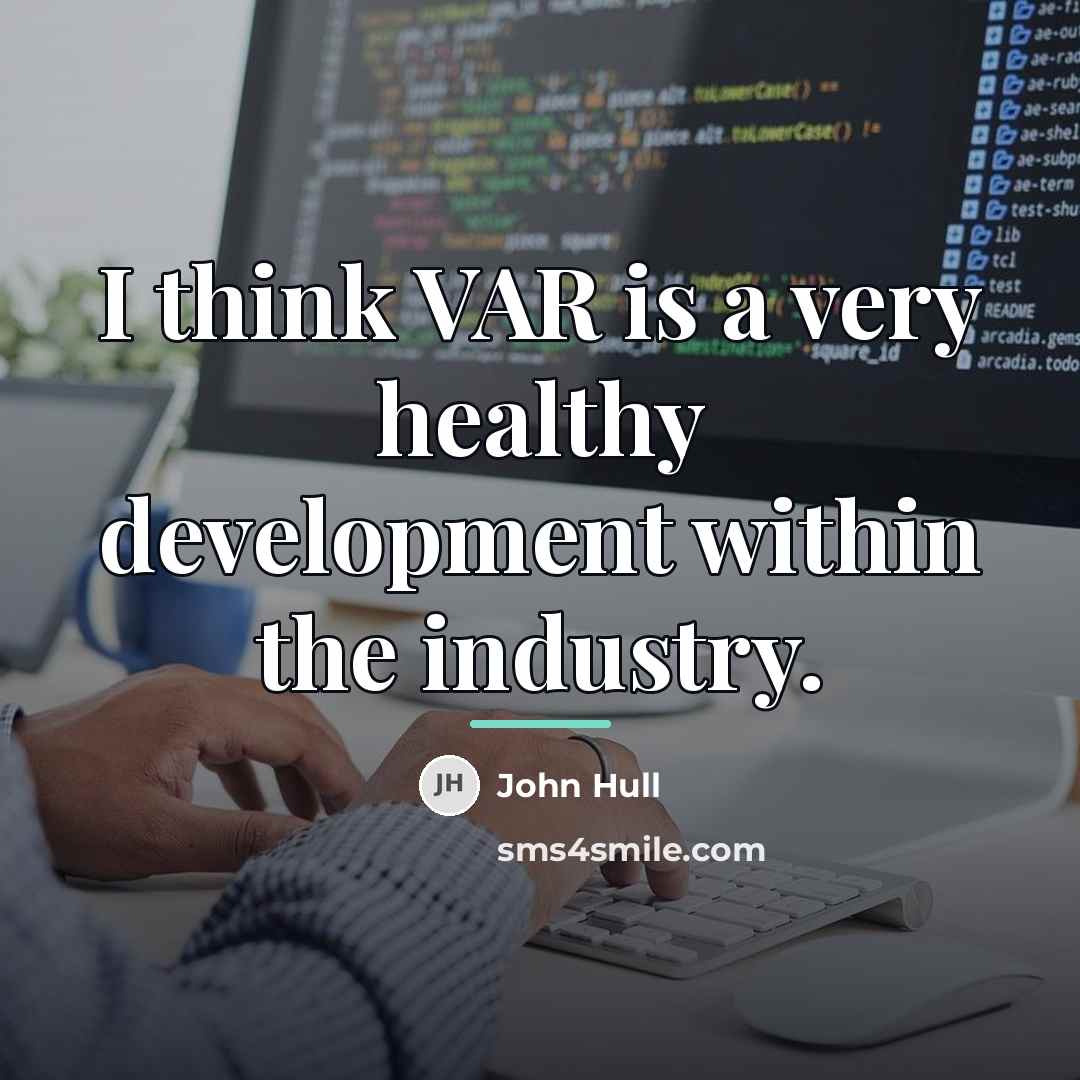 “I think VAR is a very healthy development within the…” quote by John Hull