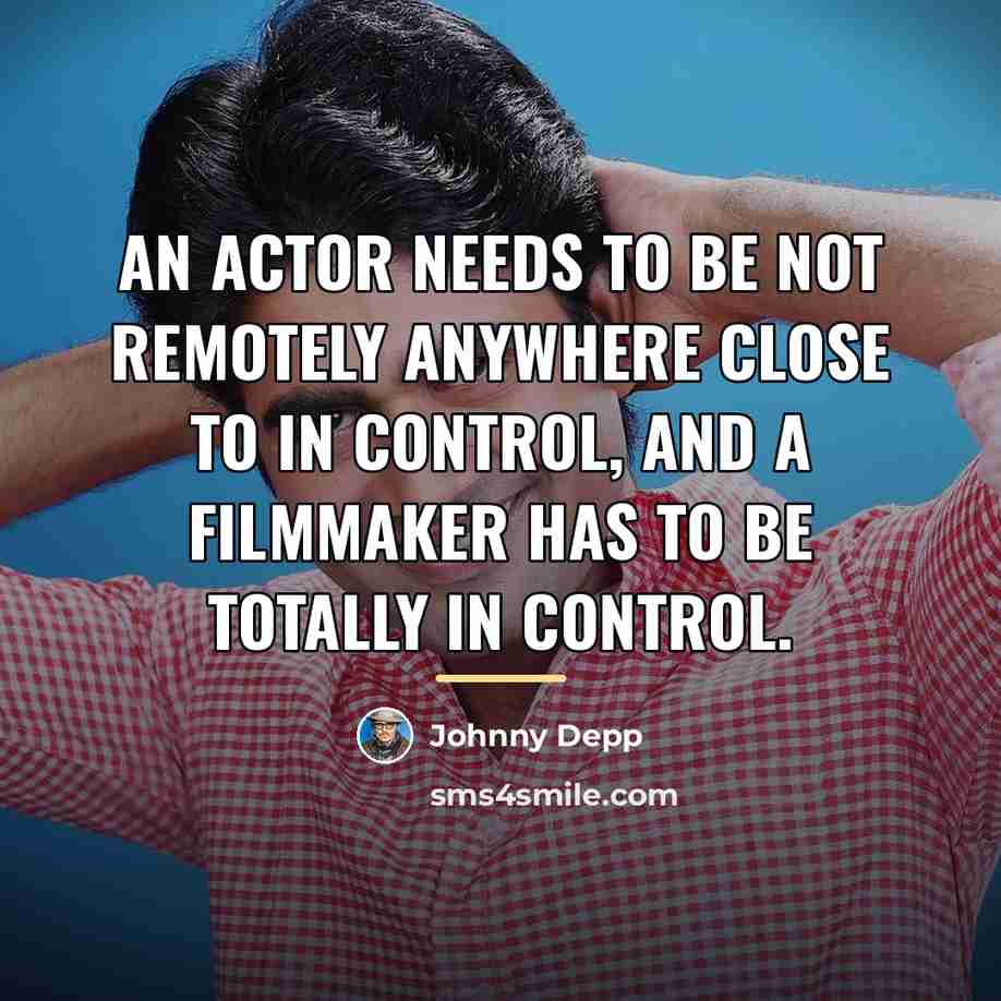 “An actor needs to be not remotely anywhere close to…” quote by Johnny Depp