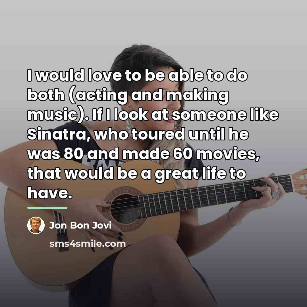 “I would love to be able to do both (acting…” quote by Jon Bon Jovi