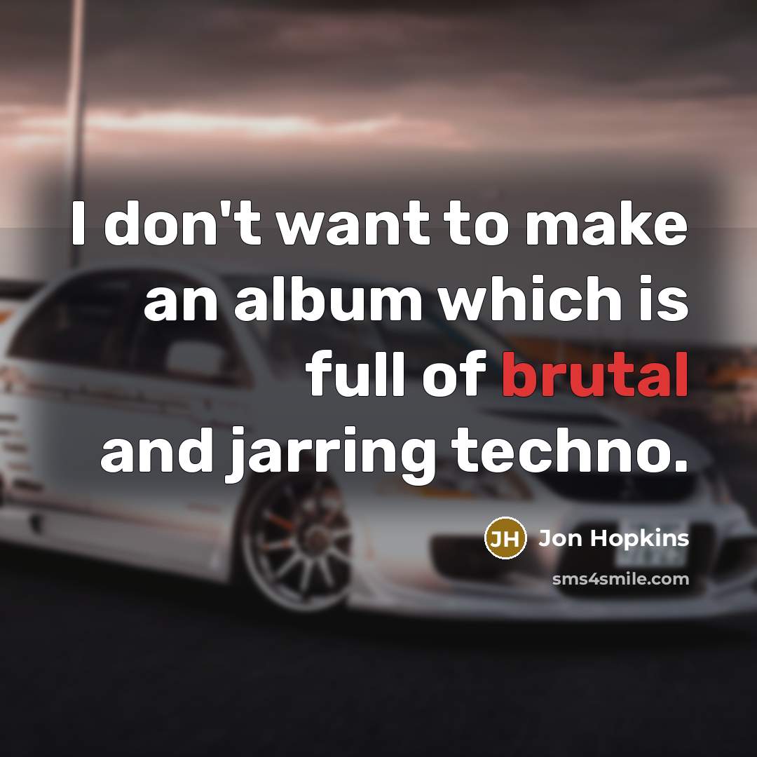 “I don't want to make an album which is full…” quote by Jon Hopkins