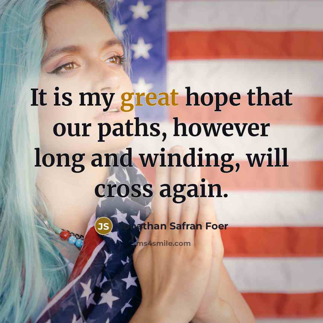“It is my great hope that our paths, however long…” quote by Jonathan Safran Foer
