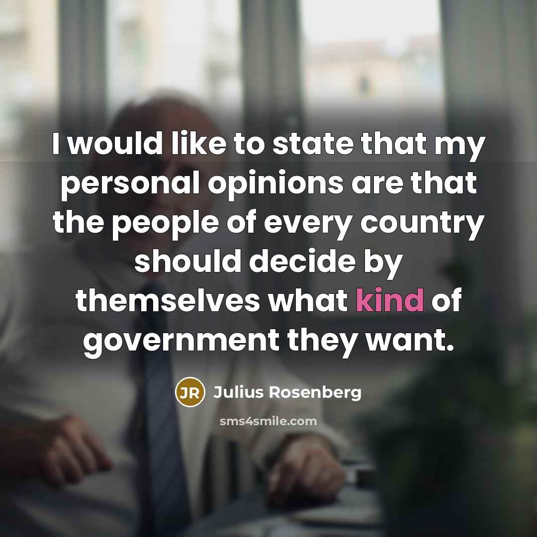 “I would like to state that my personal opinions are…” quote by Julius Rosenberg