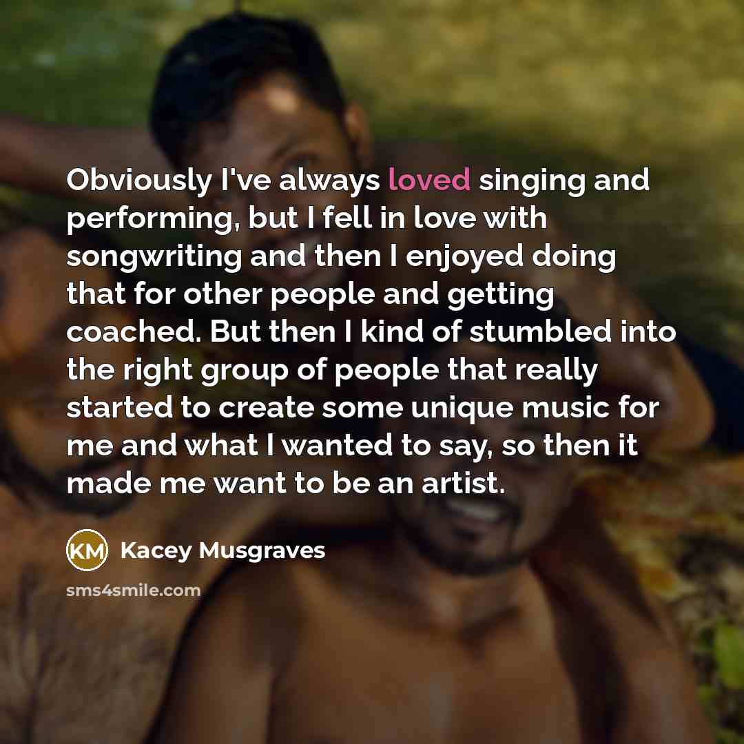 “Obviously I've always loved singing and performing, but I fell…” quote by Kacey Musgraves
