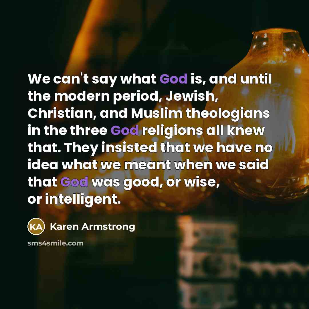 “We can't say what God is, and until the modern…” quote by Karen Armstrong