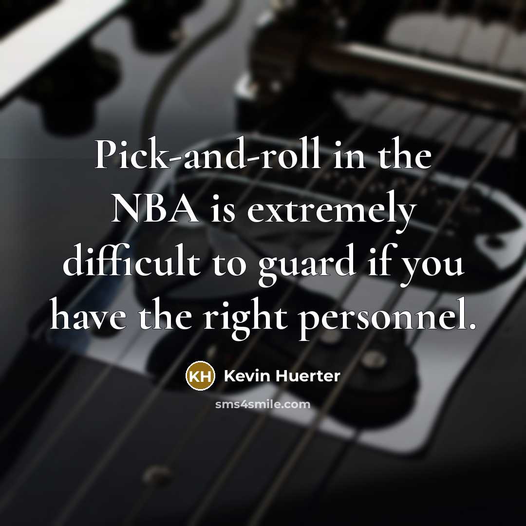 “Pick-and-roll in the NBA is extremely difficult to guard if…” quote by Kevin Huerter