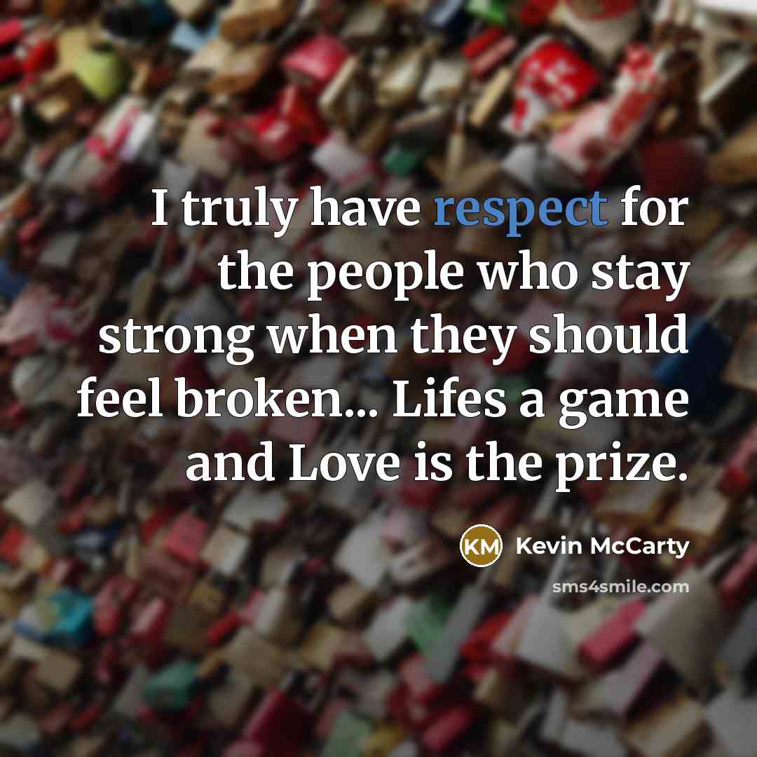 “I truly have respect for the people who stay strong…” quote by Kevin McCarty