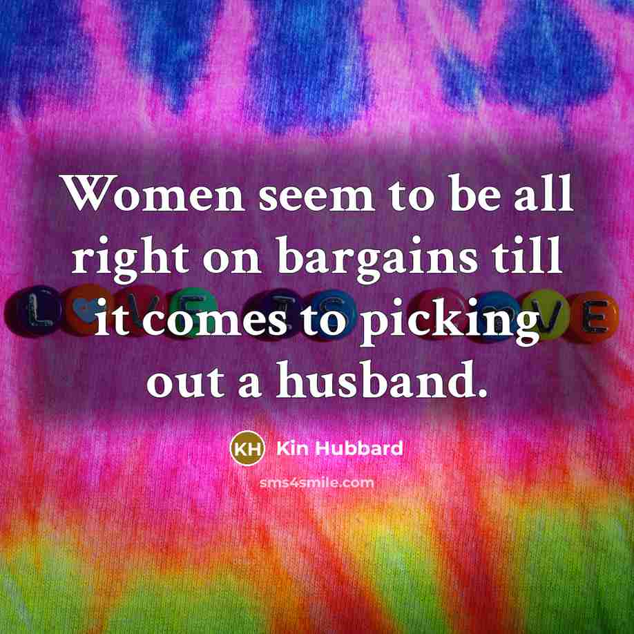 “Women seem to be all right on bargains till it…” quote by Kin Hubbard