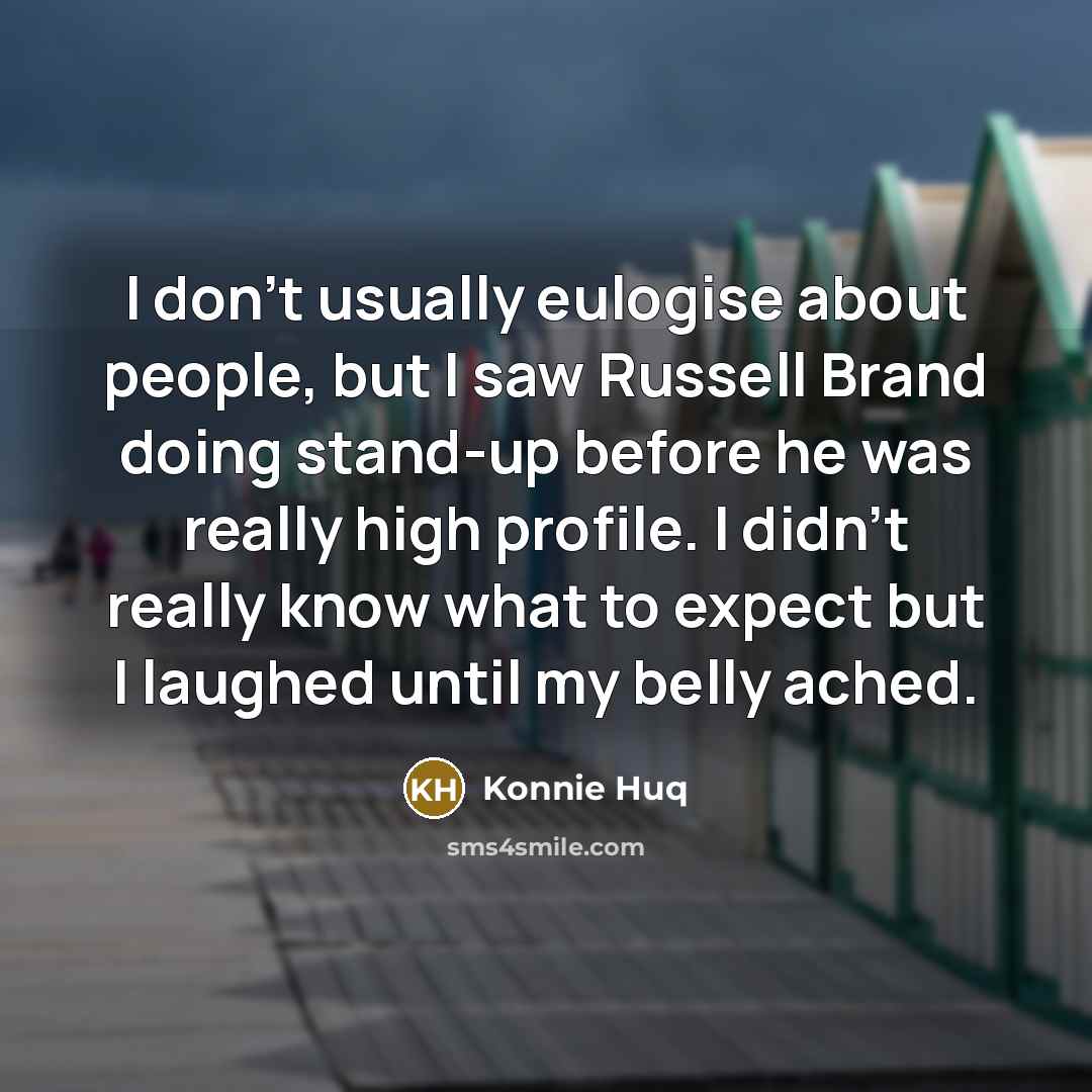 “I don't usually eulogise about people, but I saw Russell…” quote by Konnie Huq