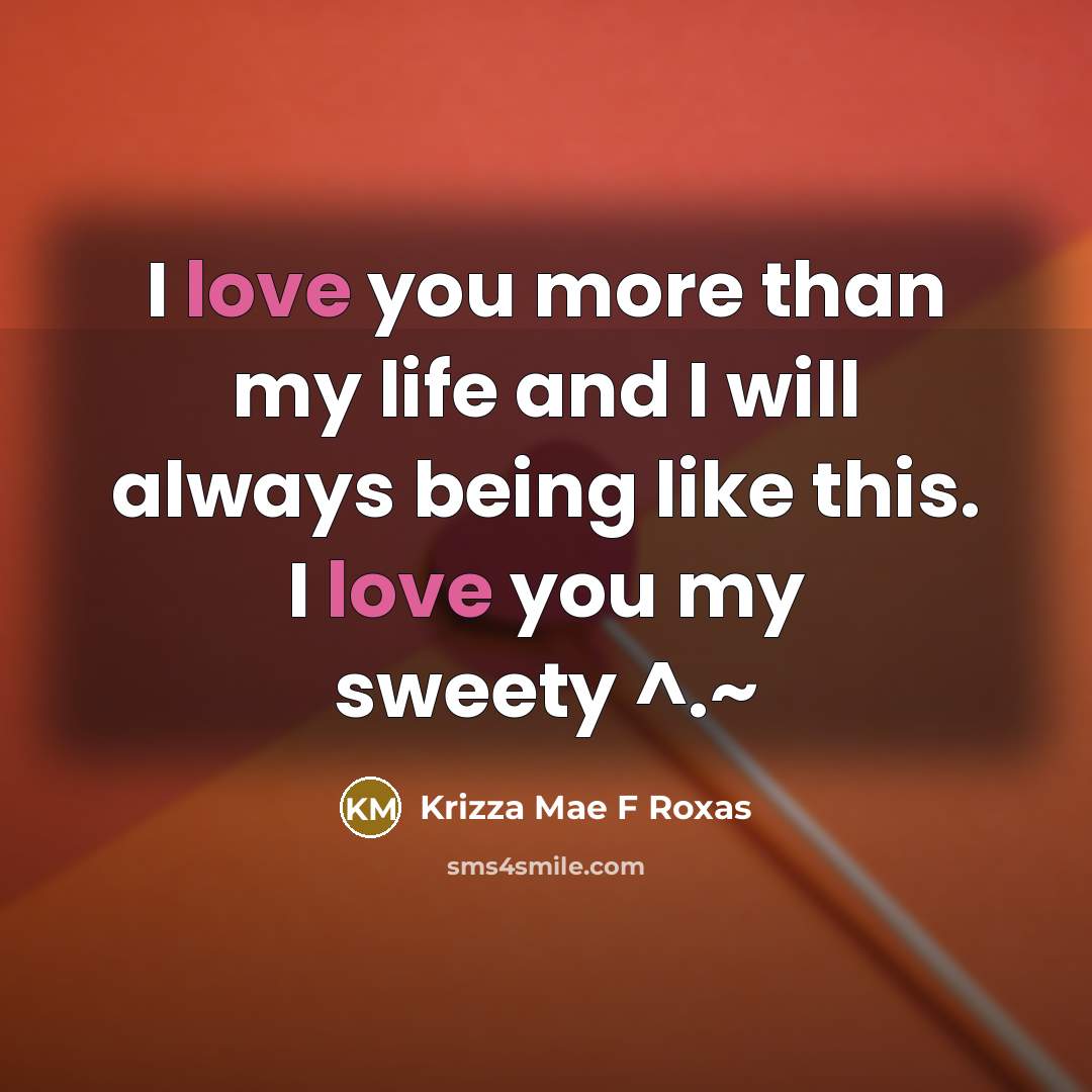 “I love you more than my life and I will…” quote by Krizza Mae F Roxas