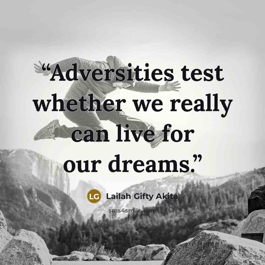 “Adversities test whether we really can live for our dreams.” quote by Lailah Gifty Akita