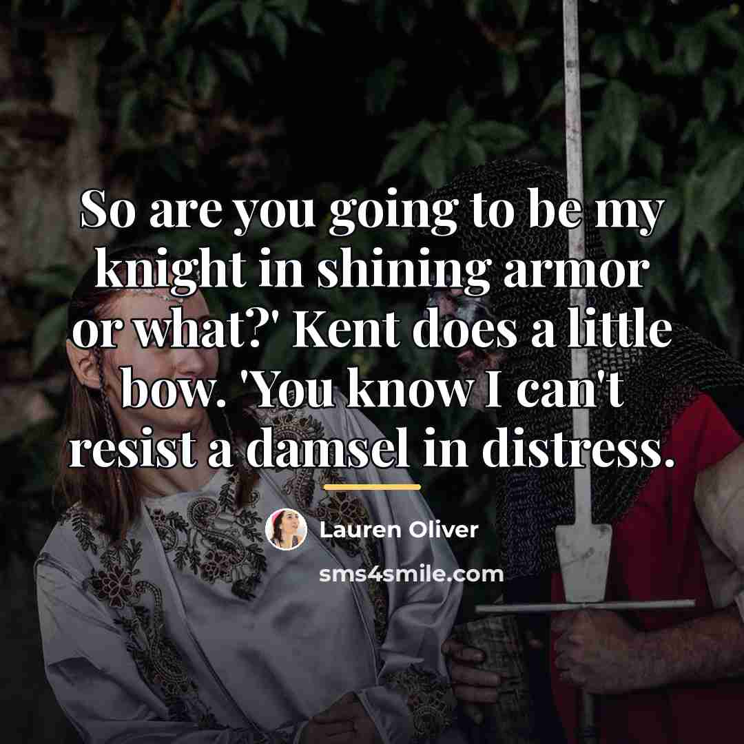 “So are you going to be my knight in shining…” quote by Lauren Oliver