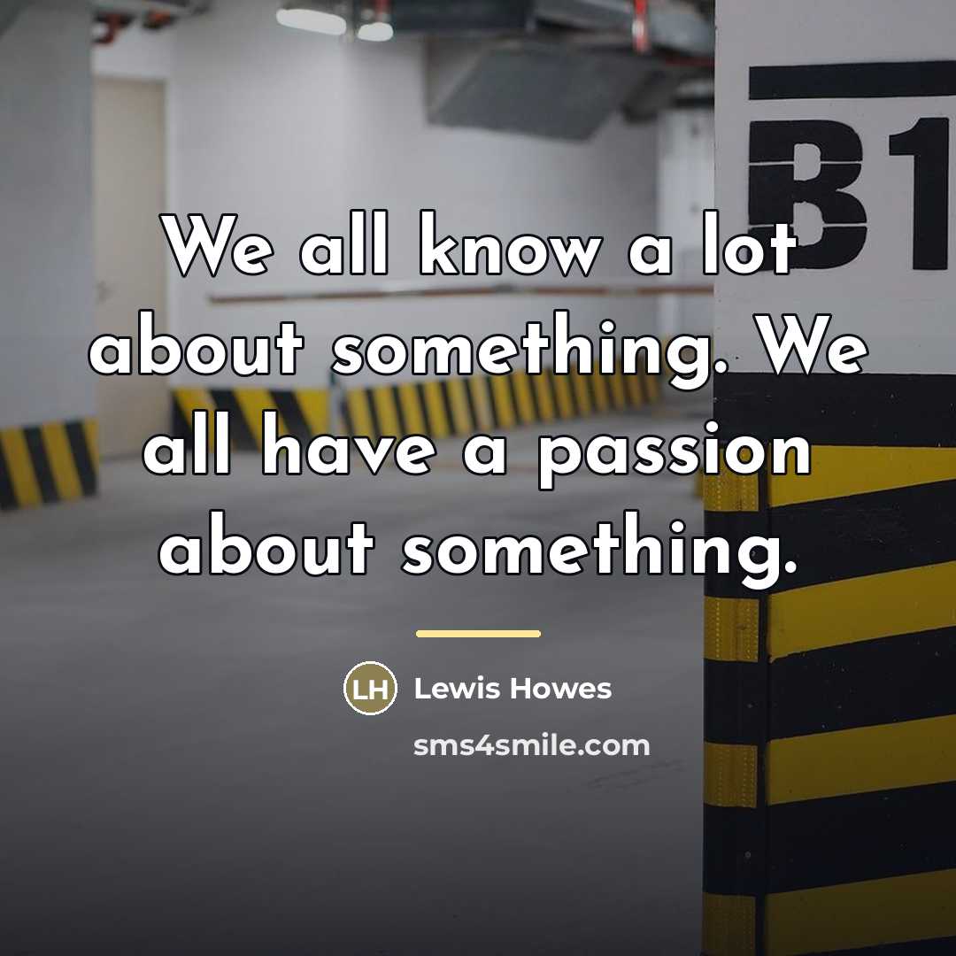 “We all know a lot about something. We all have…” quote by Lewis Howes