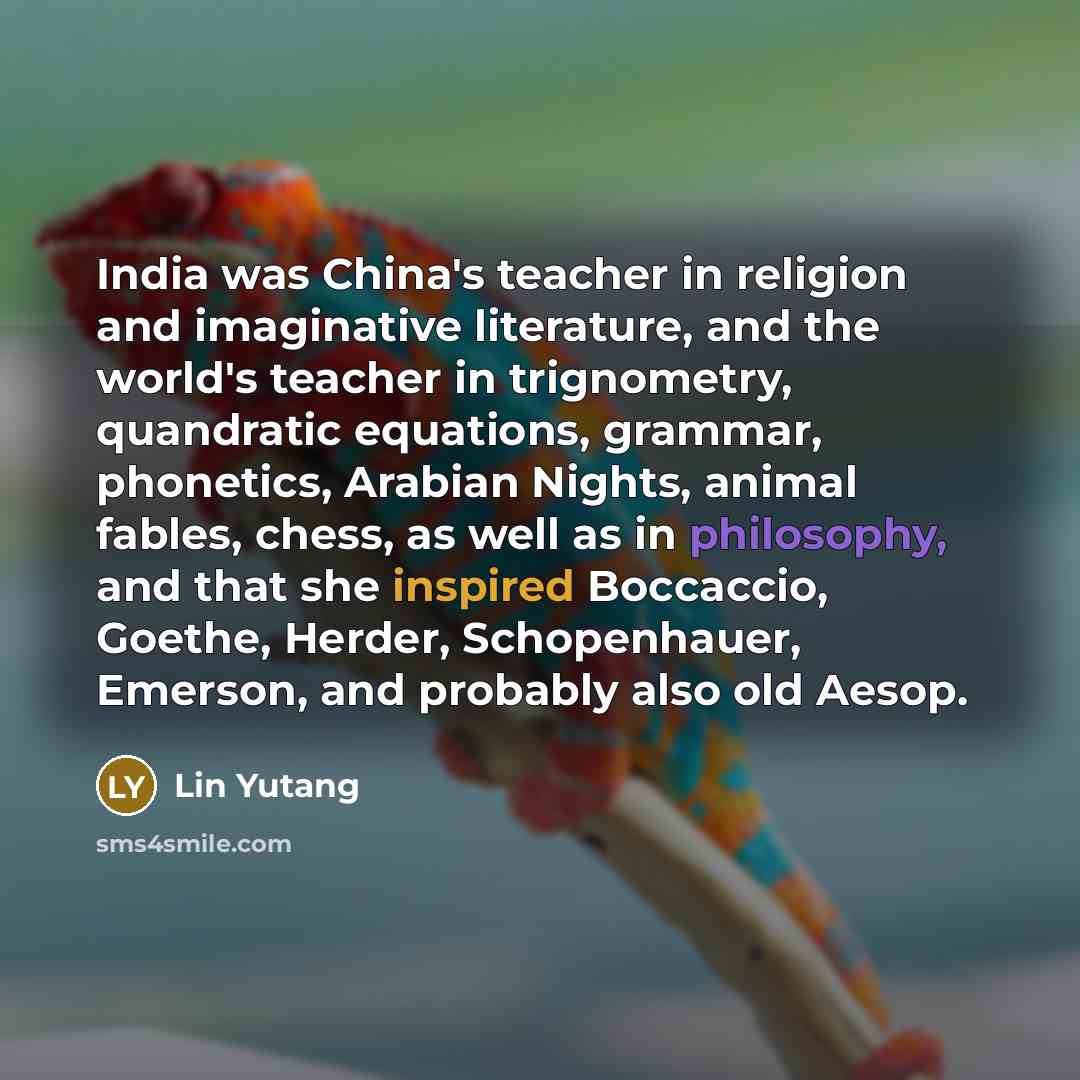 “India was China's teacher in religion and imaginative literature, and…” quote by Lin Yutang