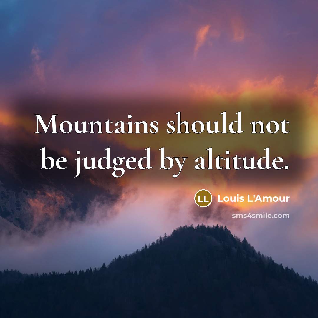 “Mountains should not be judged by altitude.…” quote by Louis L'Amour