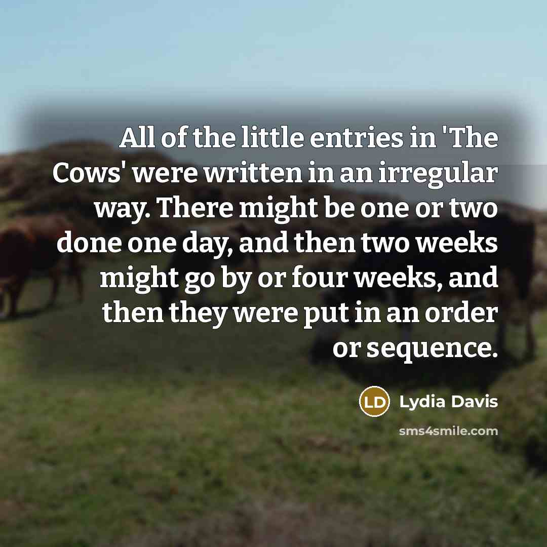 “All of the little entries in 'The Cows' were written…” quote by Lydia Davis